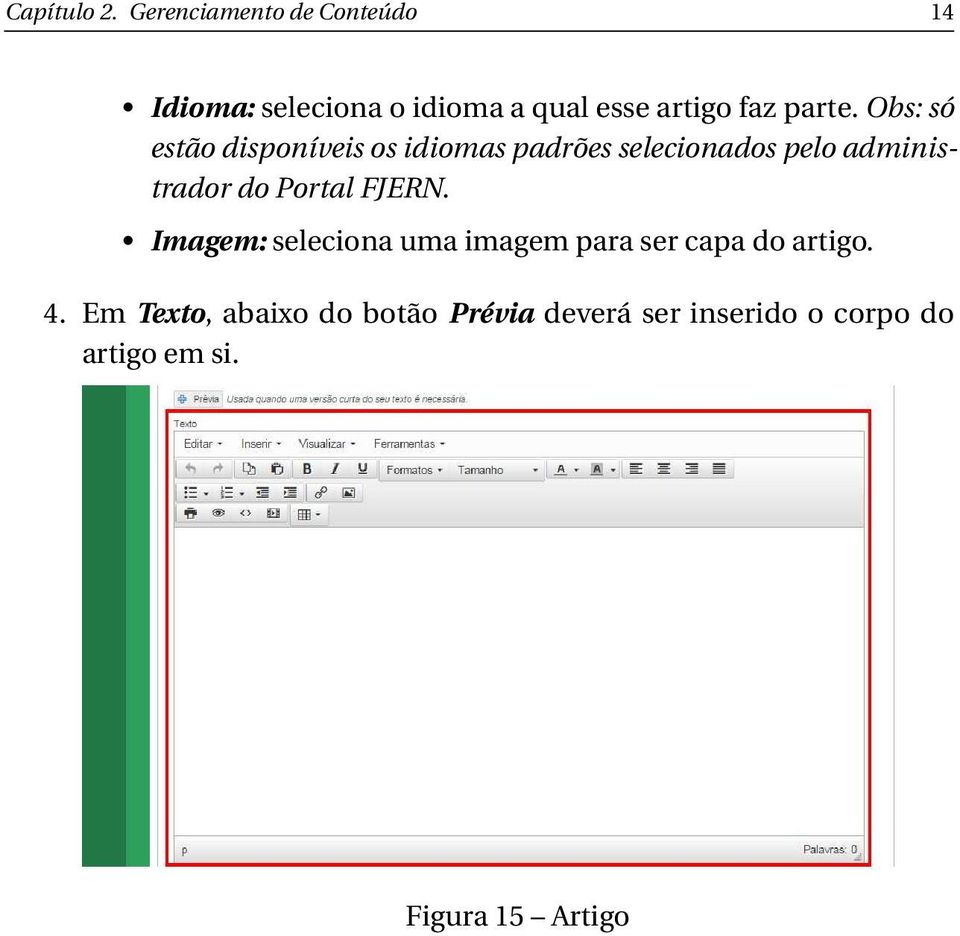 Obs: só estão disponíveis os idiomas padrões selecionados pelo administrador do