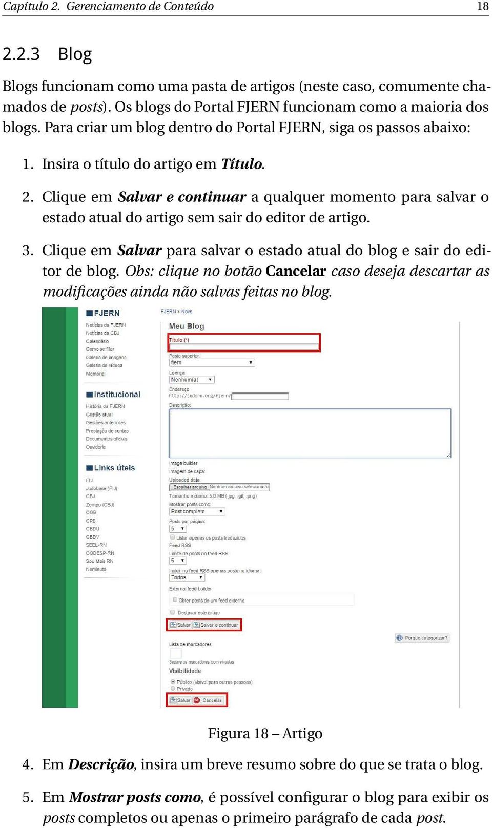 Clique em Salvar e continuar a qualquer momento para salvar o estado atual do artigo sem sair do editor de artigo. 3. Clique em Salvar para salvar o estado atual do blog e sair do editor de blog.