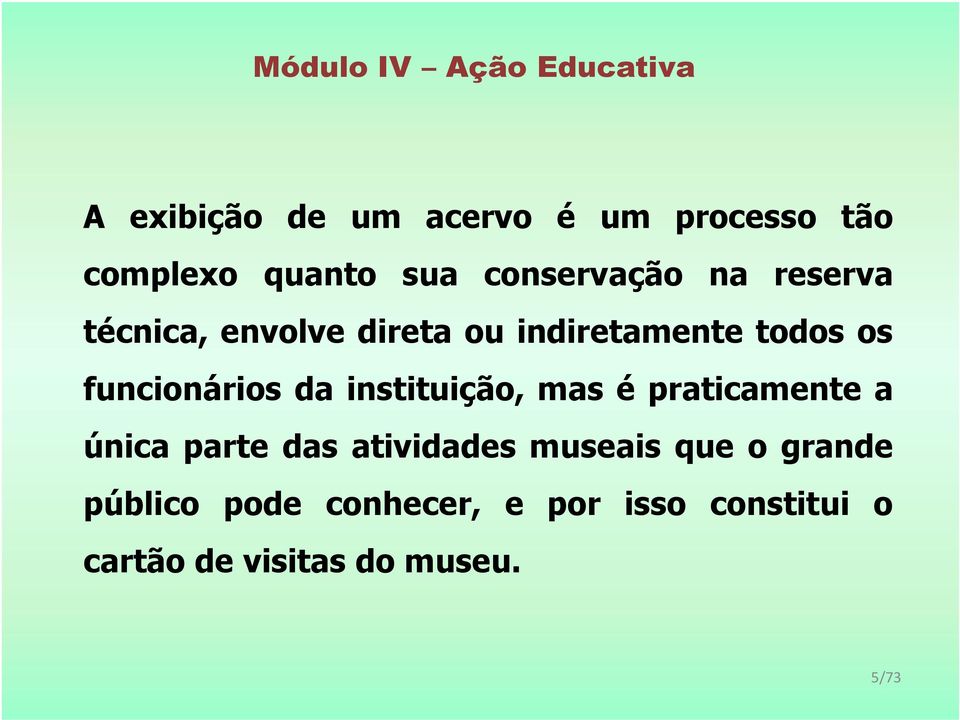 instituição, mas é praticamente a única parte das atividades museais que o