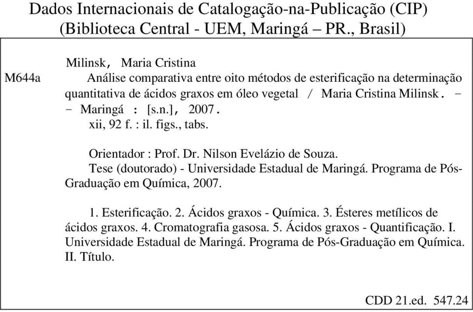 - - Maringá : [s.n.], 2007. xii, 92 f. : il. figs., tabs. Orientador : Prof. Dr. Nilson Evelázio de Souza. Tese (doutorado) - Universidade Estadual de Maringá.
