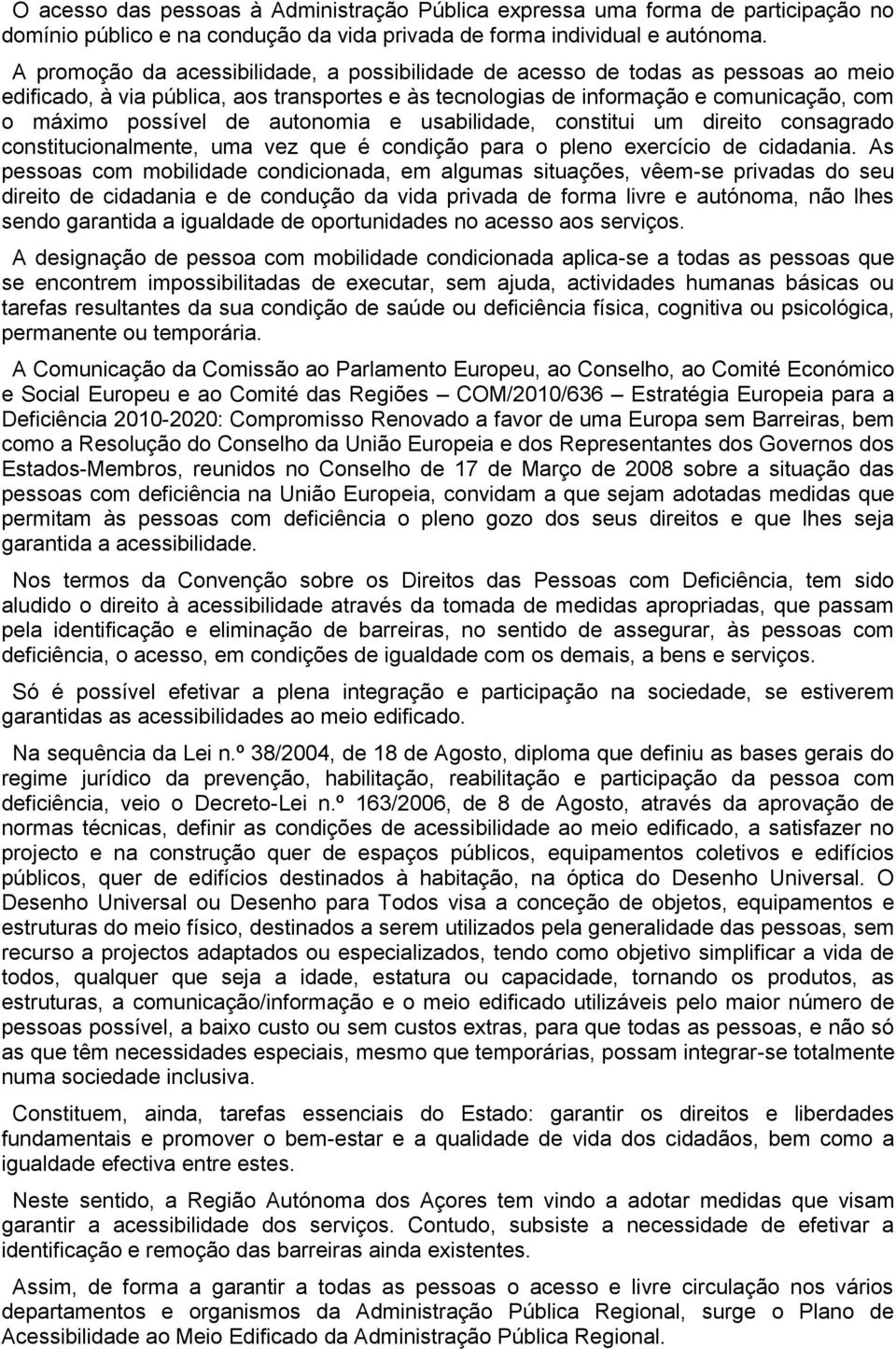 autonomia e usabilidade, constitui um direito consagrado constitucionalmente, uma vez que é condição para o pleno exercício de cidadania.