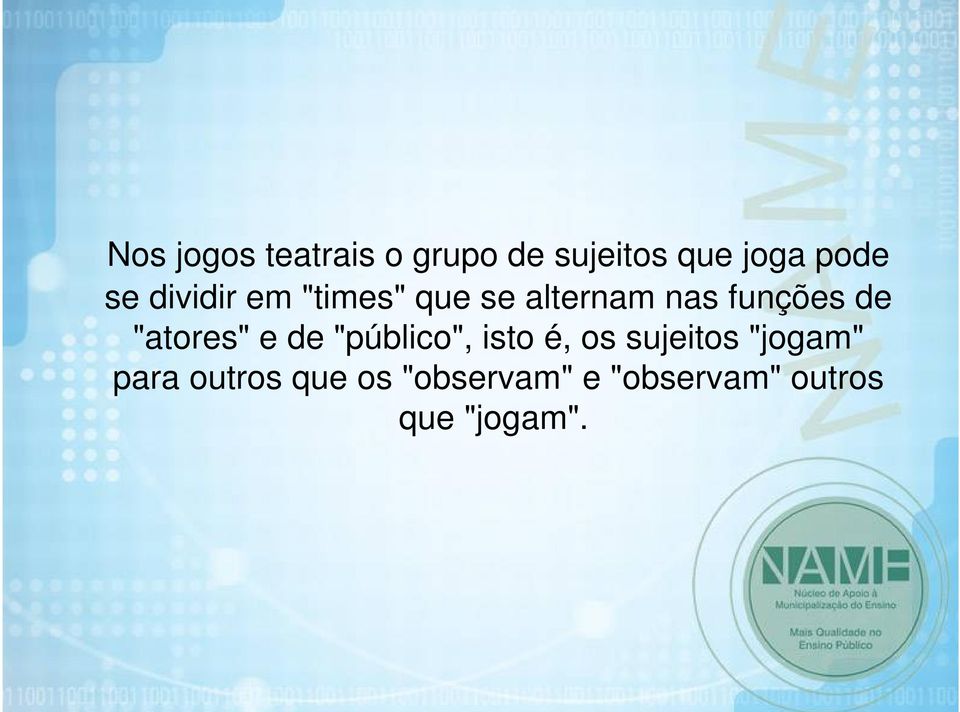 "atores" e de "público", isto é, os sujeitos "jogam"