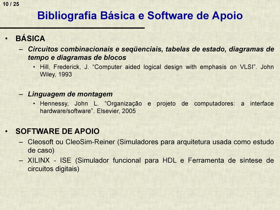 John Wiley, 1993 Linguagem de montagem Hennessy, John L. Organização e projeto de computadores: a interface hardware/software.