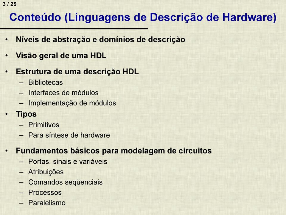 módulos Implementação de módulos Tipos Primitivos Para síntese de hardware Fundamentos básicos