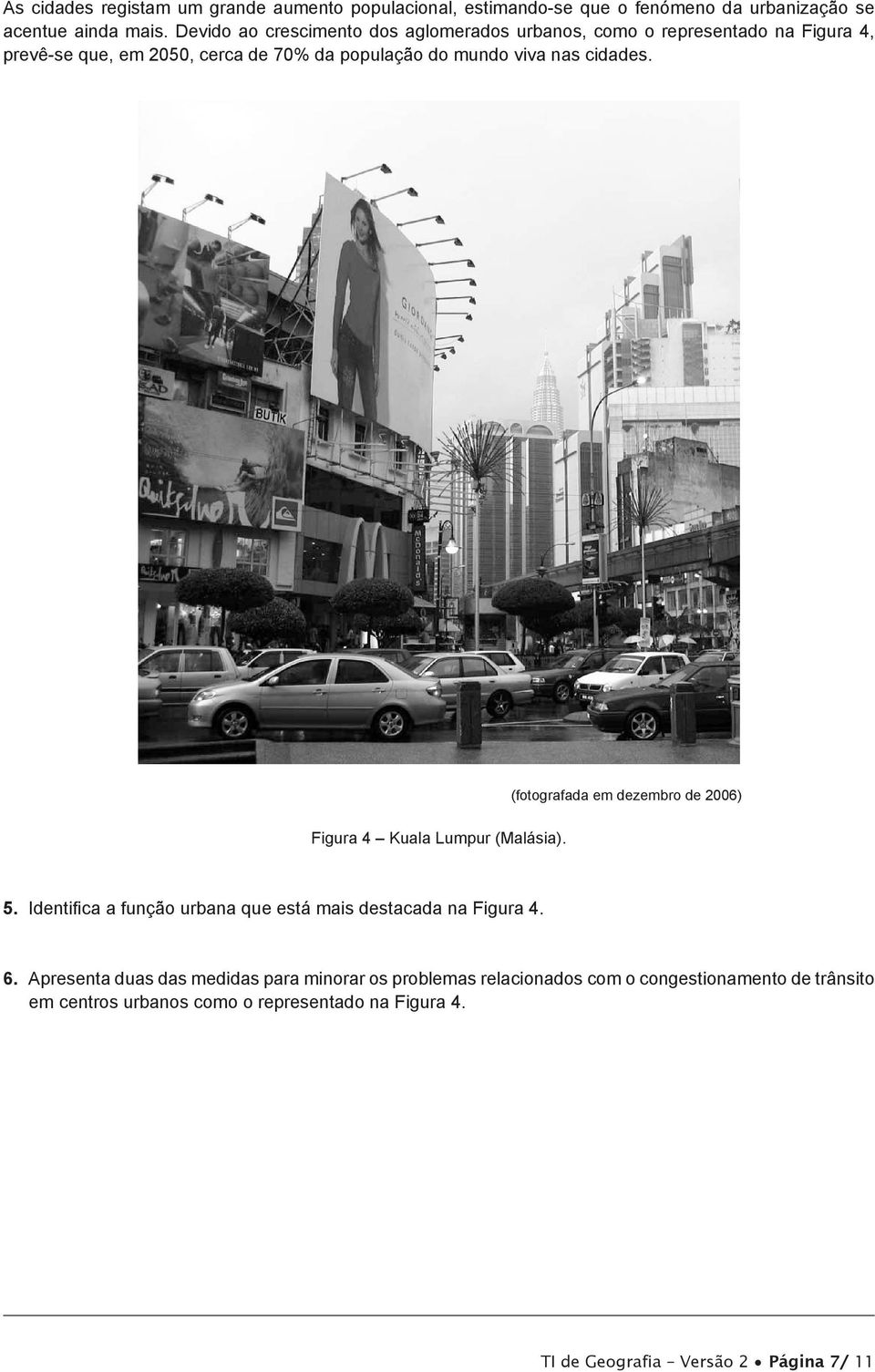 cidades. (fotografada em dezembro de 2006) Figura 4 Kuala Lumpur (Malásia). 5. Identifica a função urbana que está mais destacada na Figura 4. 6.
