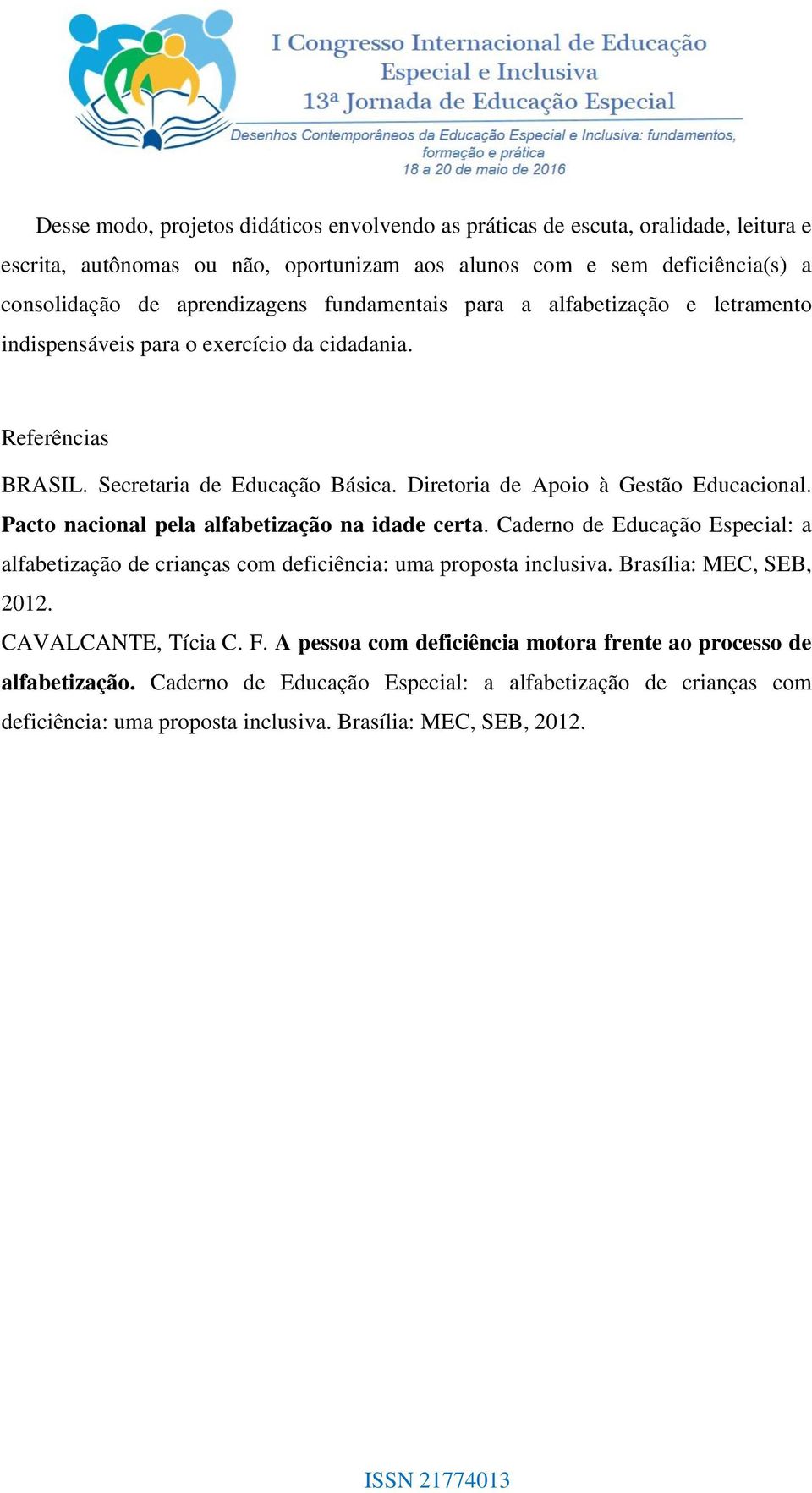 Pacto nacional pela alfabetização na idade certa. Caderno de Educação Especial: a alfabetização de crianças com deficiência: uma proposta inclusiva. Brasília: MEC, SEB, 2012.