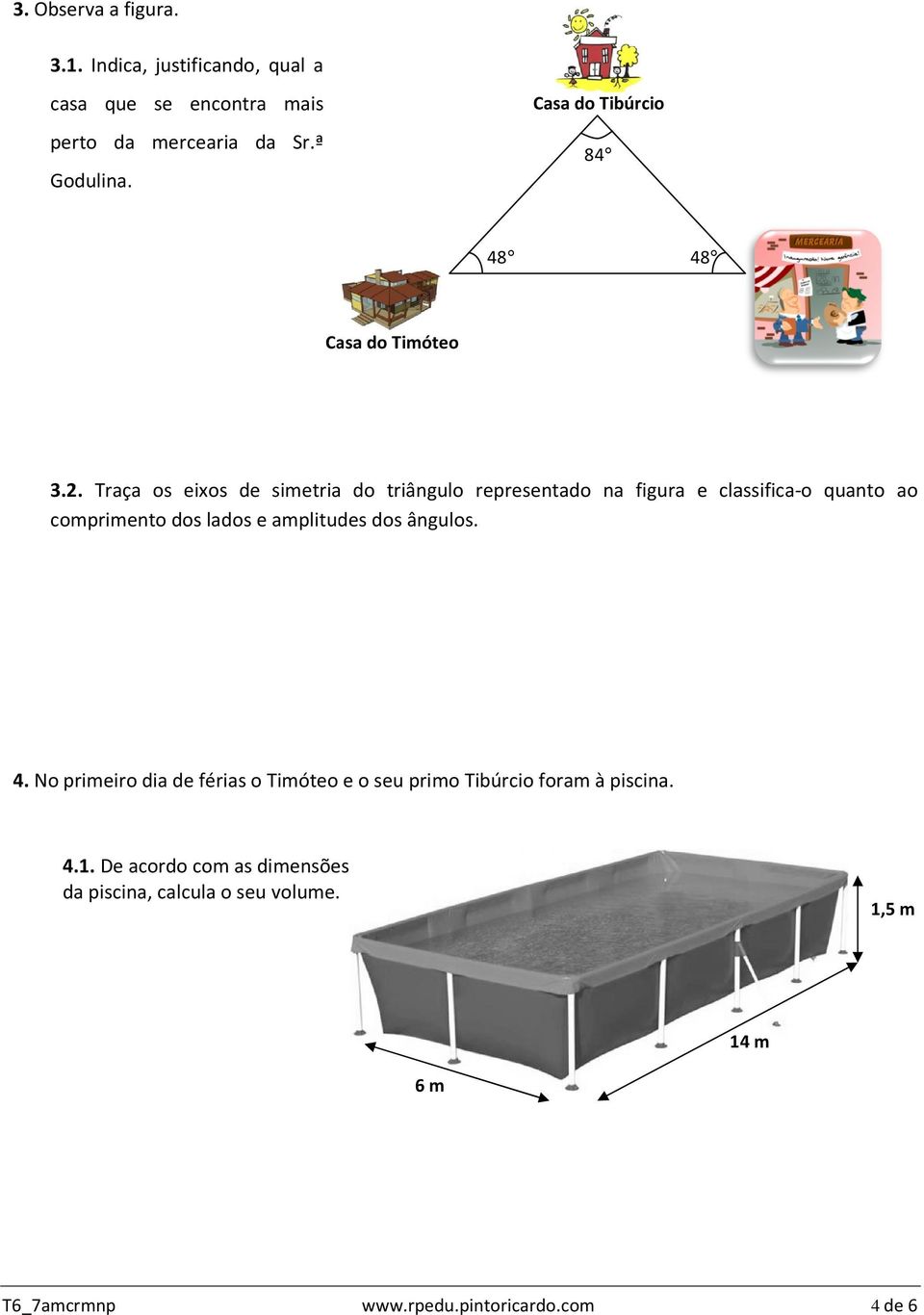 Traça os eixos de simetria do triângulo representado na figura e classifica-o quanto ao comprimento dos lados e amplitudes dos