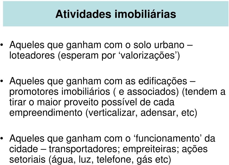 maior proveito possível de cada empreendimento (verticalizar, adensar, etc) Aqueles que ganham com