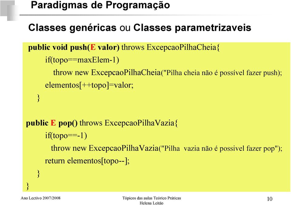 possível fazer push); elementos[++topo]=valor; public E pop() throws ExcepcaoPilhaVazia{