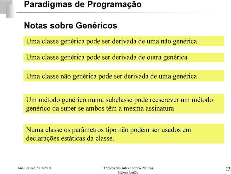 genérica Um método genérico numa subclasse pode reescrever um método genérico da super se ambos