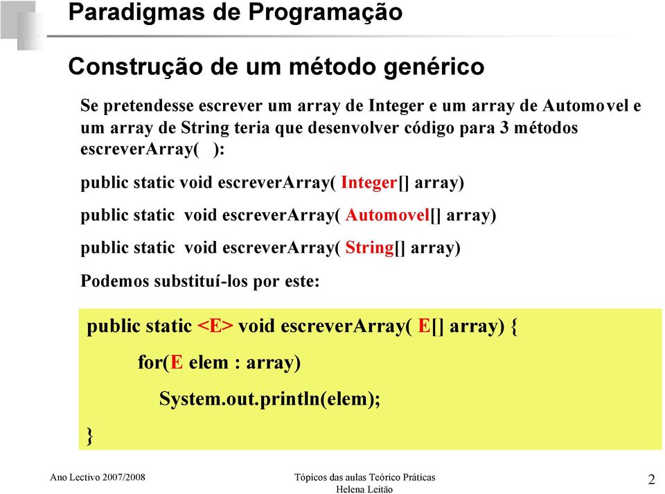 array) public static void escreverarray( Automovel[] array) public static void escreverarray( String[] array)