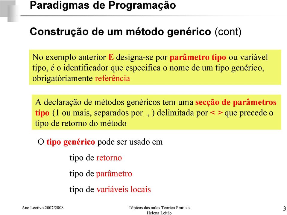 genéricos tem uma secção de parâmetros tipo (1 ou mais, separados por, ) delimitada por < > que precede o tipo