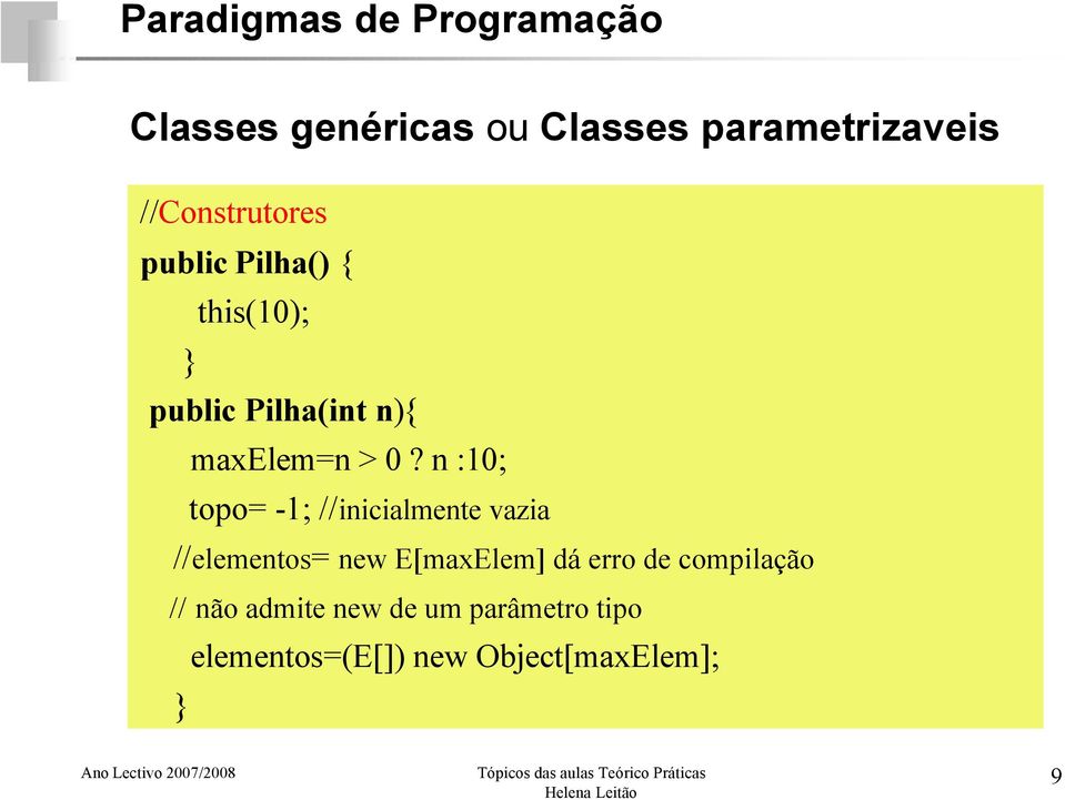 n :10; topo= -1; //inicialmente vazia //elementos= new E[maxElem] dá