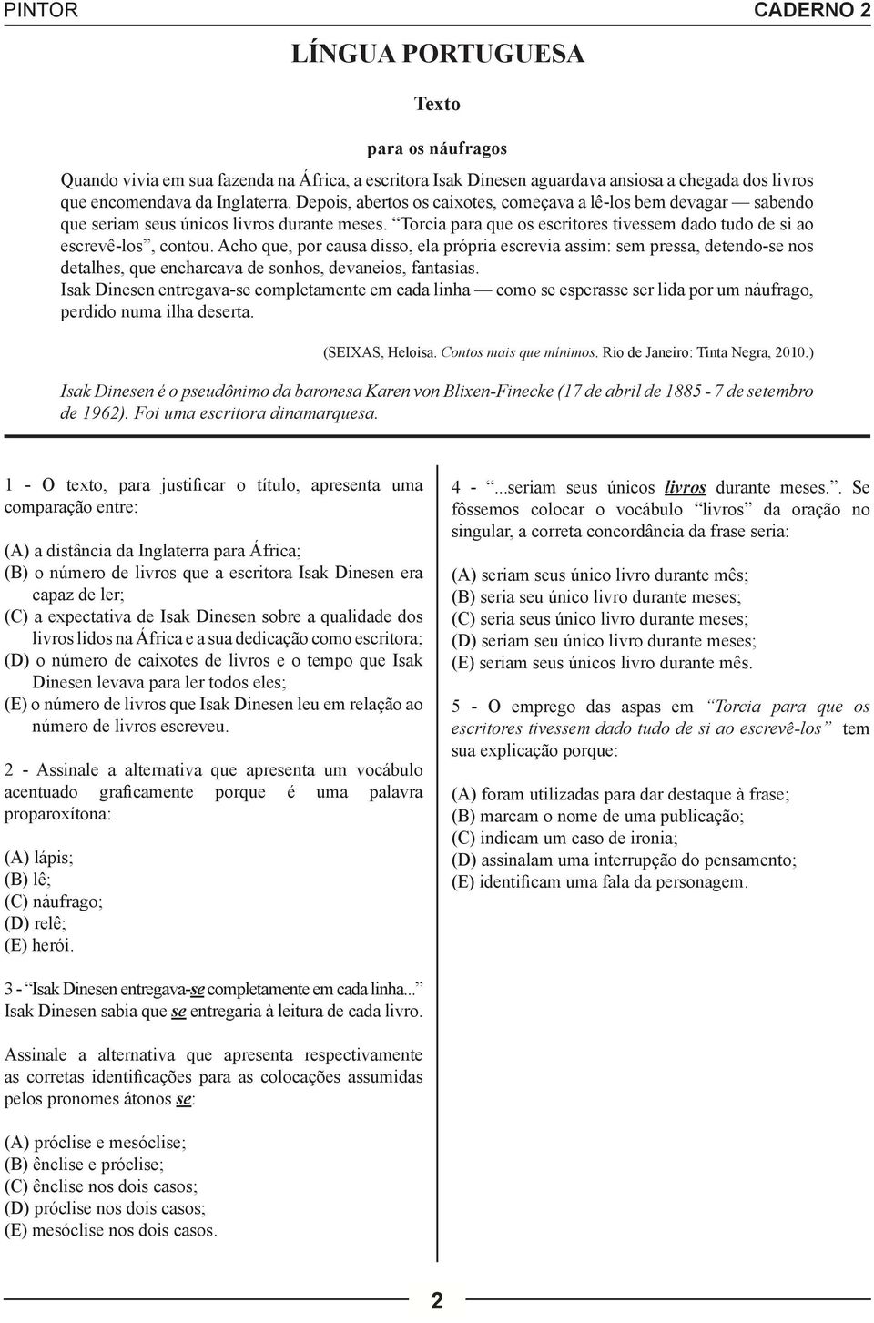 Acho que, por causa disso, ela própria escrevia assim: sem pressa, detendo-se nos detalhes, que encharcava de sonhos, devaneios, fantasias.