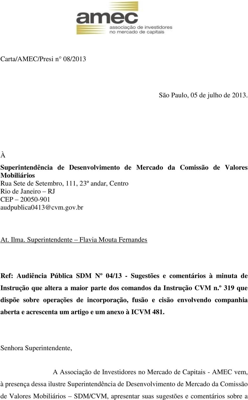 Superintendente Flavia Mouta Fernandes Ref: Audiência Pública SDM Nº 04/13 - Sugestões e comentários à minuta de Instrução que altera a maior parte dos comandos da Instrução CVM n.