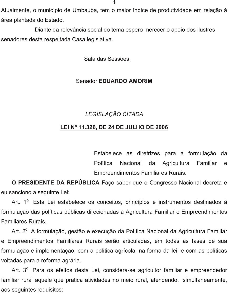 326, DE 24 DE JULHO DE 2006 Estabelece as diretrizes para a formulação da Política Nacional da Agricultura Familiar e Empreendimentos Familiares Rurais.