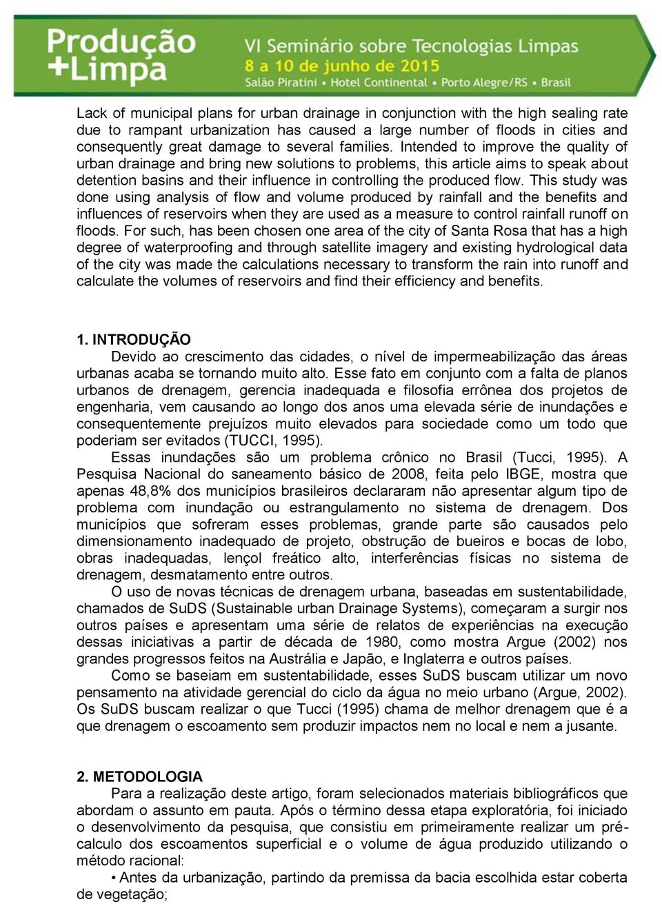 This study was done using analysis of flow and volume produced by rainfall and the benefits and influences of reservoirs when they are used as a measure to control rainfall runoff on floods.