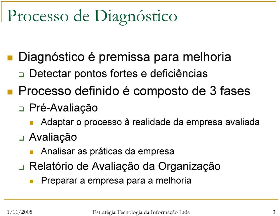 realidade da empresa avaliada Avaliação Analisar as práticas da empresa Relatório de