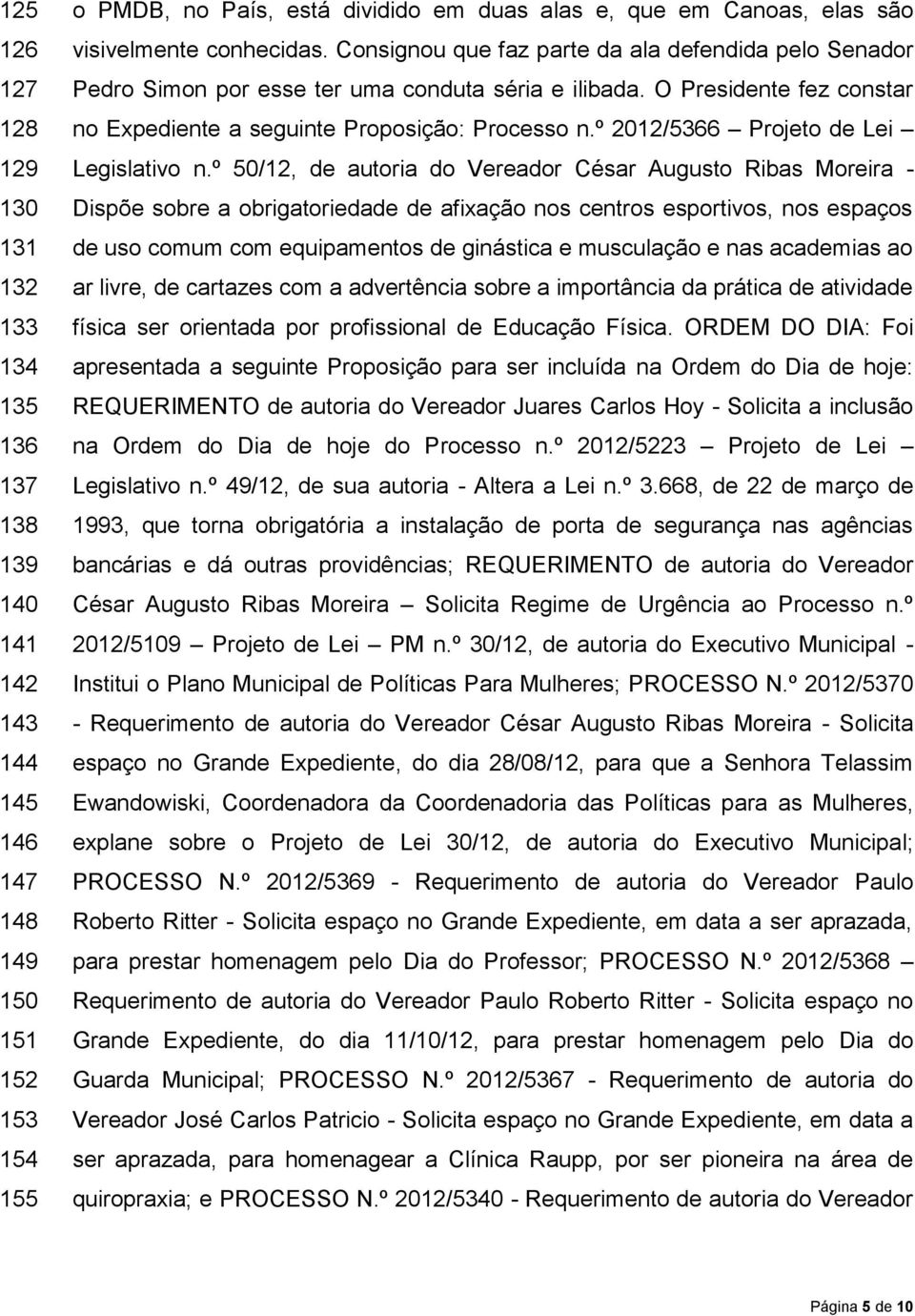 O Presidente fez constar no Expediente a seguinte Proposição: Processo n.º 2012/5366 Projeto de Lei Legislativo n.