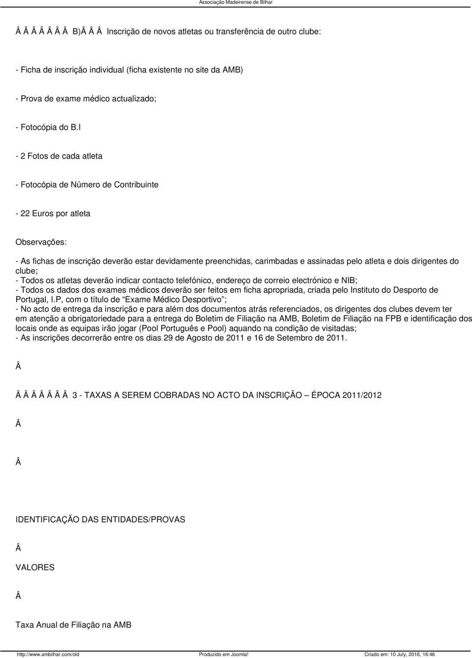 e dois dirigentes do clube; - Todos os atletas deverão indicar contacto telefónico, endereço de correio electrónico e NIB; - Todos os dados dos exames médicos deverão ser feitos em ficha apropriada,