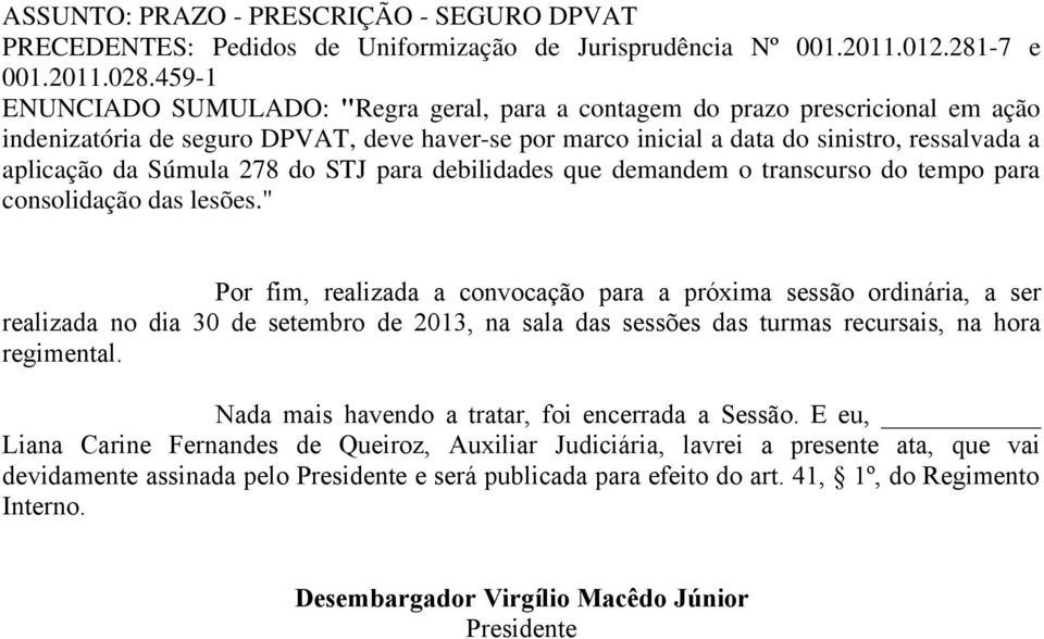 Súmula 278 do STJ para debilidades que demandem o transcurso do tempo para consolidação das lesões.