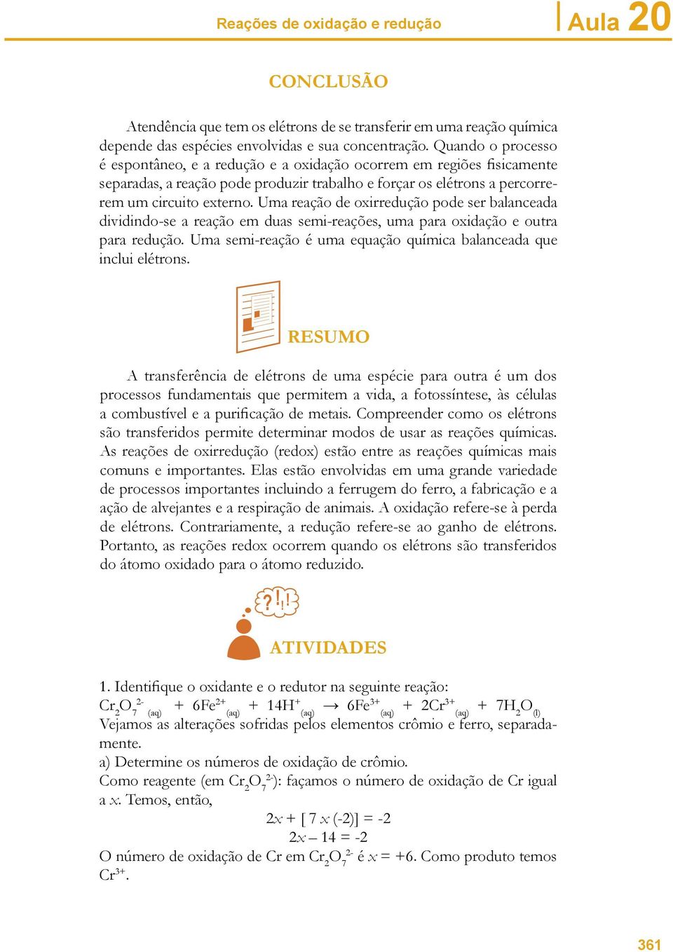 Uma reação de oxirredução pode ser balanceada dividindo-se a reação em duas semi-reações, uma para oxidação e outra para redução. Uma semi-reação é uma equação química balanceada que inclui elétrons.