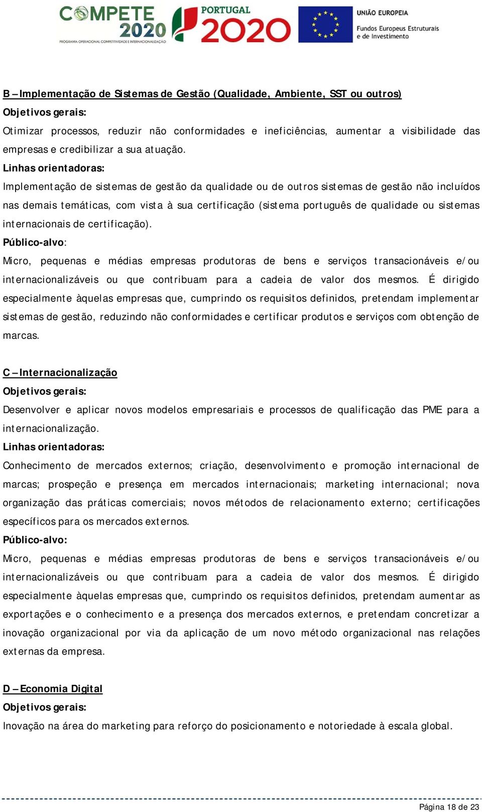 Implementação de sistemas de gestão da qualidade ou de outros sistemas de gestão não incluídos nas demais temáticas, com vista à sua certificação (sistema português de qualidade ou sistemas