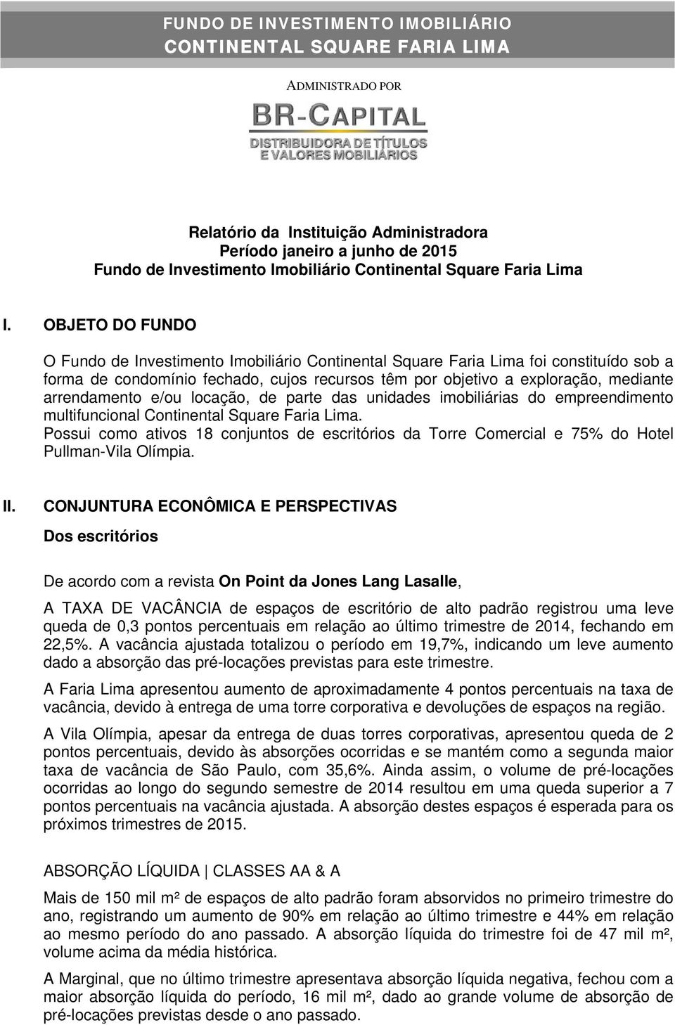 arrendamento e/ou locação, de parte das unidades imobiliárias do empreendimento multifuncional Continental Square Faria Lima.