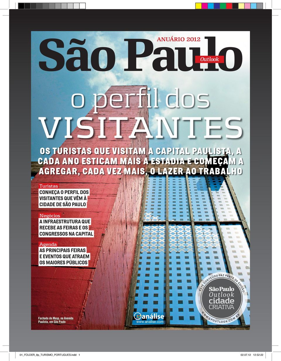 OS CONGRESSOS NA CAPITAL Agenda TE ÚD O FA Z PA R T E DA ES ÃO São Paulo IÇ TE O N ED C AS PRINCIPAIS FEIRAS E EVENTOS QUE ATRAEM OS MAIORES PÚBLICOS O utlo