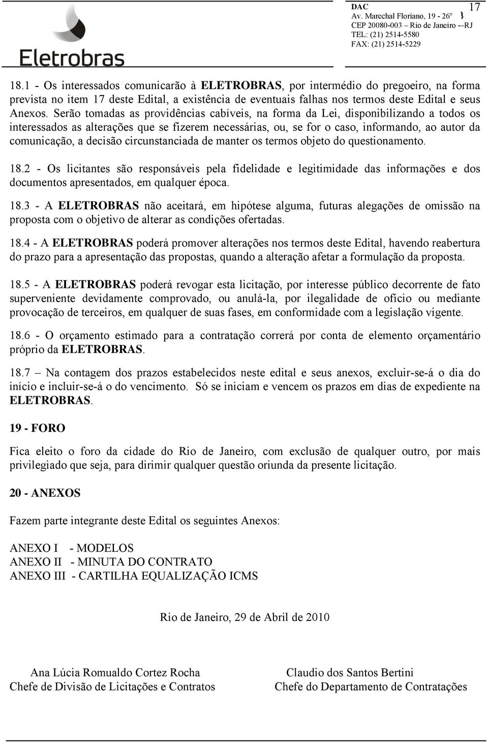 decisão circunstanciada de manter os termos objeto do questionamento. 18.