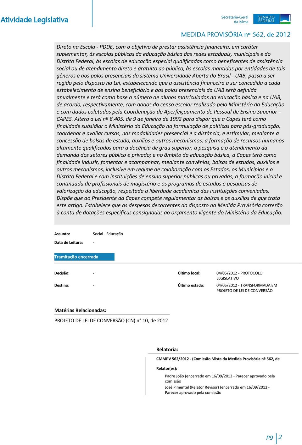 presenciais do sistema Universidade Aberta do Brasil - UAB, passa a ser regido pelo disposto na Lei, estabelecendo que a assistência financeira a ser concedida a cada estabelecimento de ensino