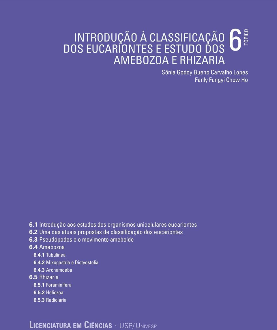 2 Uma das atuais propostas de classificação dos eucariontes 6.3 Pseudópodes e o movimento ameboide 6.4 Amebozoa 6.4.1 Tubulinea 6.