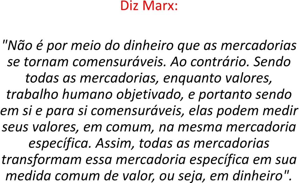 para si comensuráveis, elas podem medir seus valores, em comum, na mesma mercadoria específica.