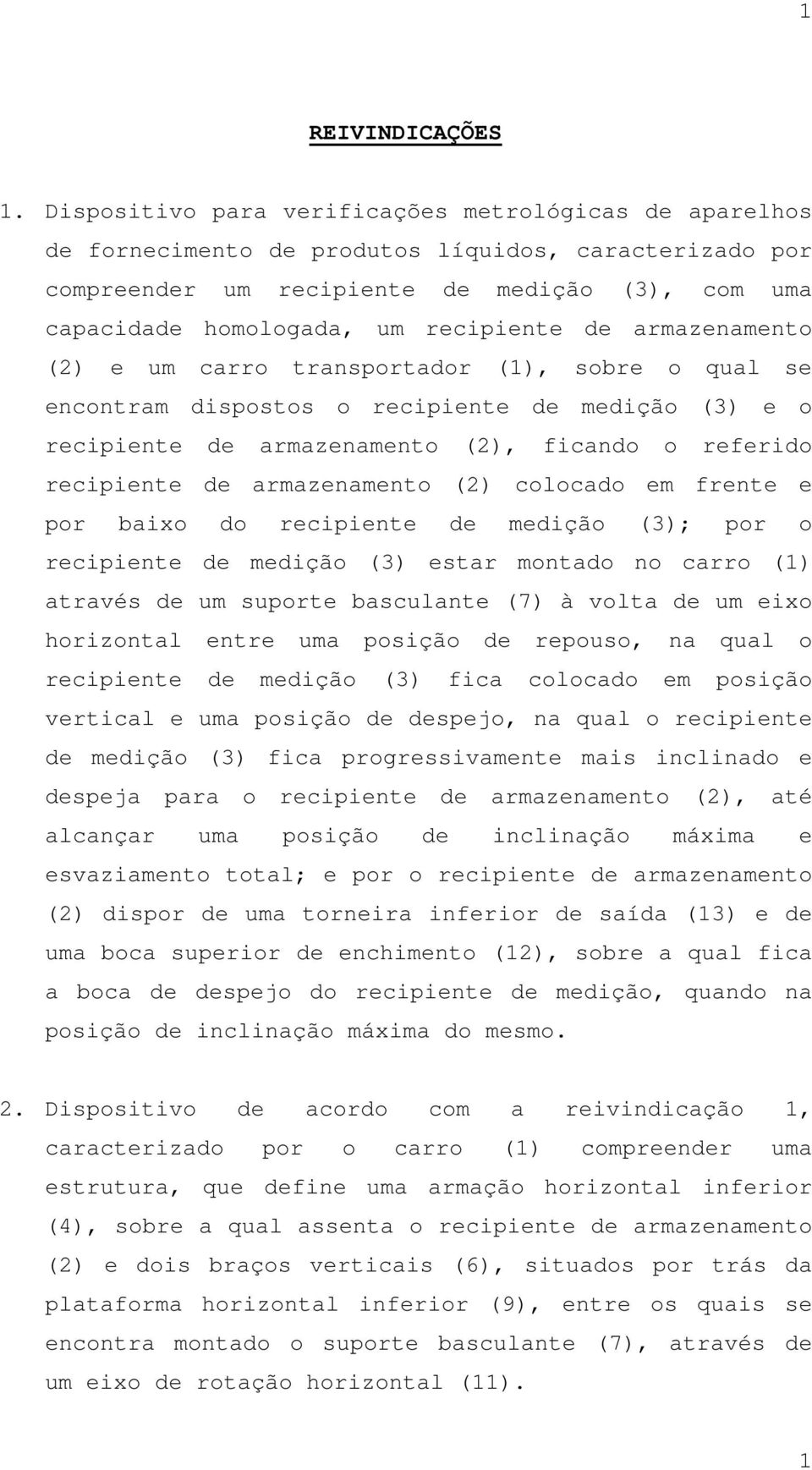 de armazenamento (2) e um carro transportador (1), sobre o qual se encontram dispostos o recipiente de medição (3) e o recipiente de armazenamento (2), ficando o referido recipiente de armazenamento