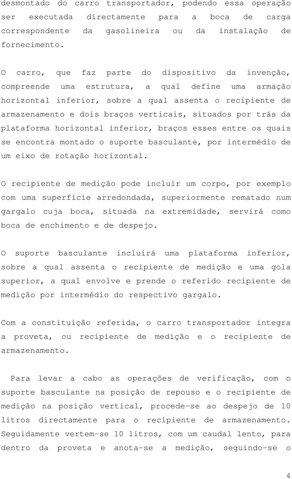 situados por trás da plataforma horizontal inferior, braços esses entre os quais se encontra montado o suporte basculante, por intermédio de um eixo de rotação horizontal.