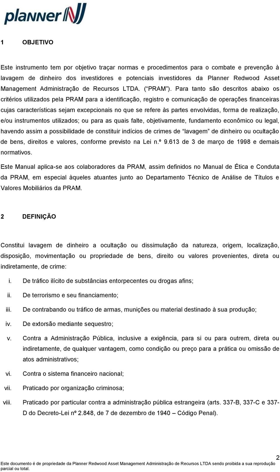 Para tanto são descritos abaixo os critérios utilizados pela PRAM para a identificação, registro e comunicação de operações financeiras cujas características sejam excepcionais no que se refere às