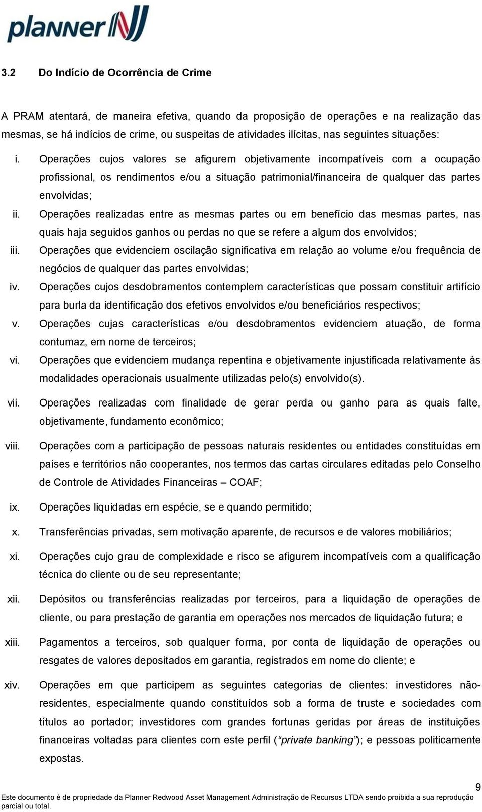 Operações cujos valores se afigurem objetivamente incompatíveis com a ocupação profissional, os rendimentos e/ou a situação patrimonial/financeira de qualquer das partes envolvidas; ii.