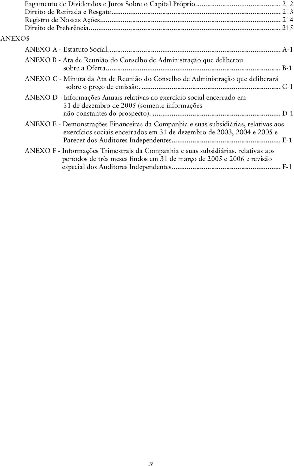 ... C-1 ANEXO D - Informações Anuais relativas ao exercício social encerrado em 31 de dezembro de 2005 (somente informações não constantes do prospecto).