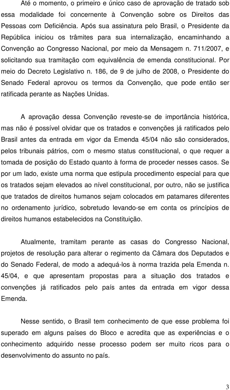 711/2007, e solicitando sua tramitação com equivalência de emenda constitucional. Por meio do Decreto Legislativo n.