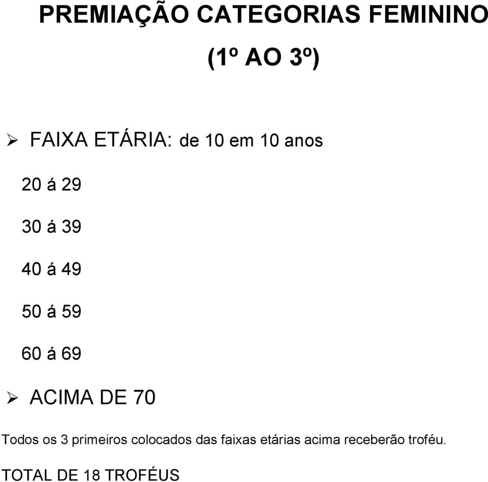 69 ACIMA DE 70 Todos os 3 primeiros colocados das