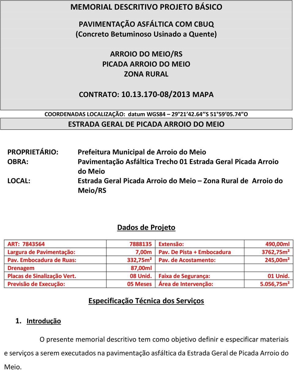 74 O ESTRADA GERAL DE PICADA ARROIO DO MEIO PROPRIETÁRIO: OBRA: LOCAL: Prefeitura Municipal de Arroio do Meio Pavimentação Asfáltica Trecho 01 Estrada Geral Picada Arroio do Meio Estrada Geral Picada