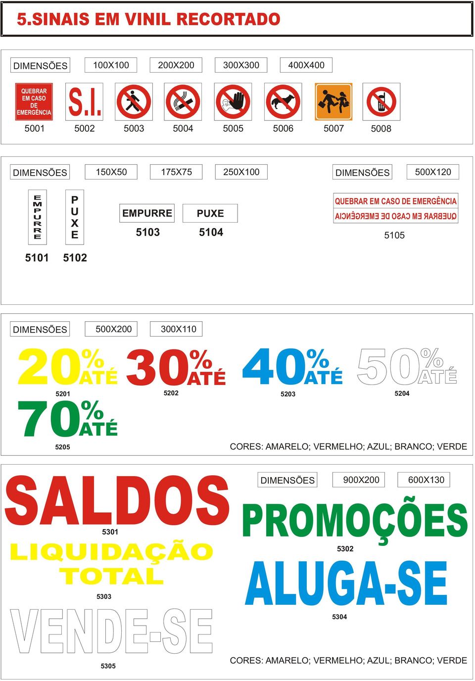 QUEBRAR EM CASO DE 5101 5102 DIMENSÕES 500X200 300X110 5201 ATÉ 5202 ATÉ 5203 ATÉ 5204 ATÉ 5205 ATÉ CORES: AMARELO;