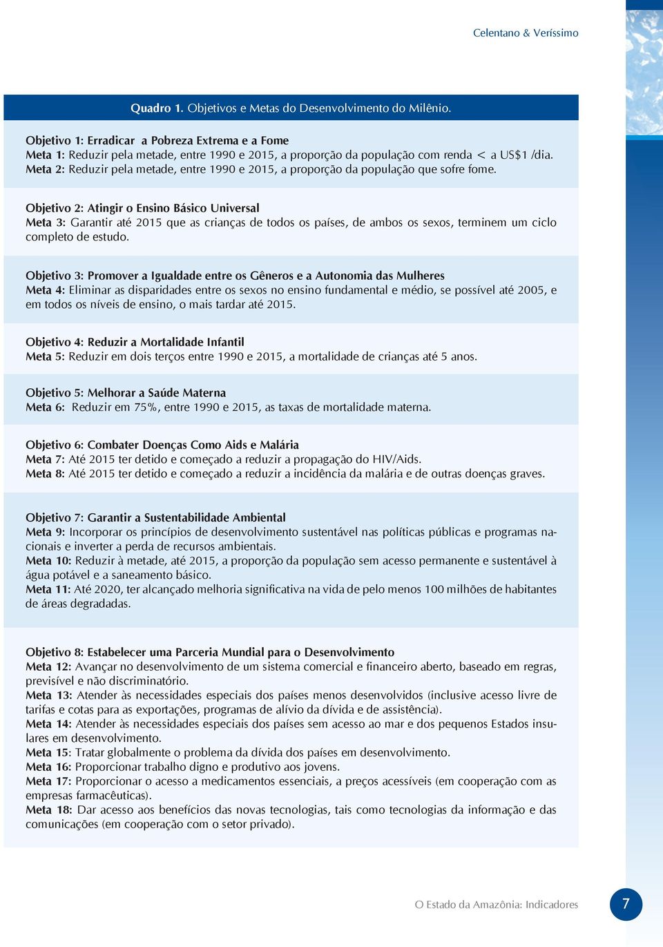 Meta 2: Reduzir pela metade, entre 1990 e 2015, a proporção da população que sofre fome.