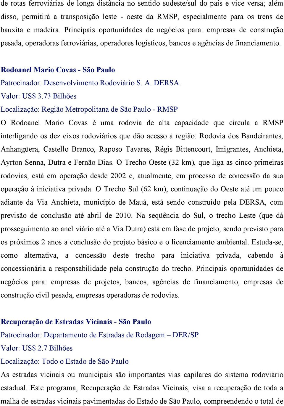 Rodoanel Mario Covas - São Paulo Patrocinador: Desenvolvimento Rodoviário S. A. DERSA. Valor: US$ 3.