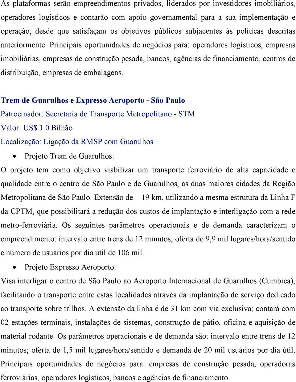 Principais oportunidades de negócios para: operadores logísticos, empresas imobiliárias, empresas de construção pesada, bancos, agências de financiamento, centros de distribuição, empresas de