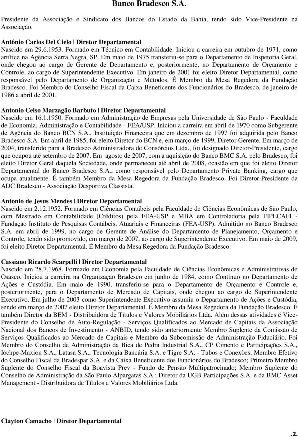 Em maio de 1975 transferiu-se para o Departamento de Inspetoria Geral, onde chegou ao cargo de Gerente de Departamento e, posteriormente, no Departamento de Orçamento e Controle, ao cargo de