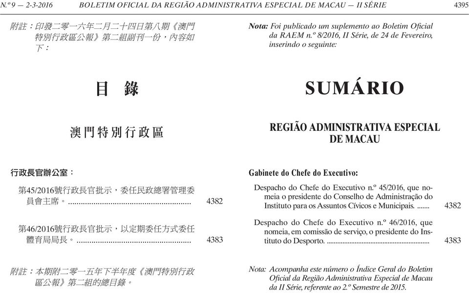 .. 4383 Gabinete do Chefe do Executivo: Despacho do Chefe do Executivo n.º 45/2016, que nomeia o presidente do Conselho de Administração do Instituto para os Assuntos Cívicos e Municipais.