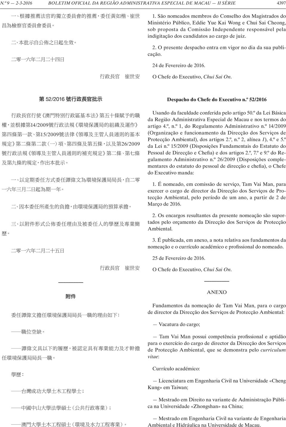 cargo de juiz. 2. O presente despacho entra em vigor no dia da sua publicação. 24 de Fevereiro de 2016. O Chefe do Executivo, Chui Sai On. 52/2016 Despacho do Chefe do Executivo n.