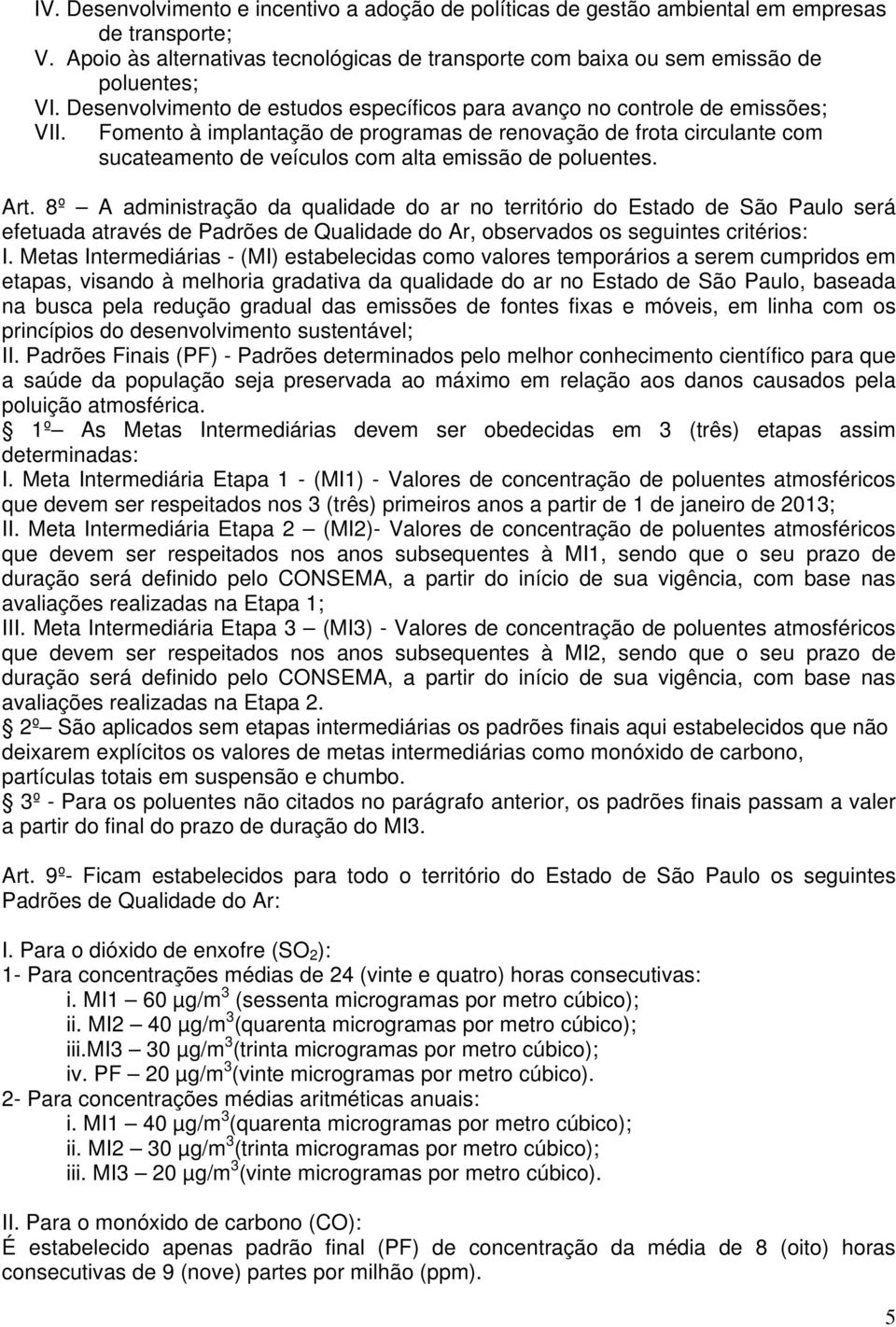 Fomento à implantação de programas de renovação de frota circulante com sucateamento de veículos com alta emissão de poluentes. Art.