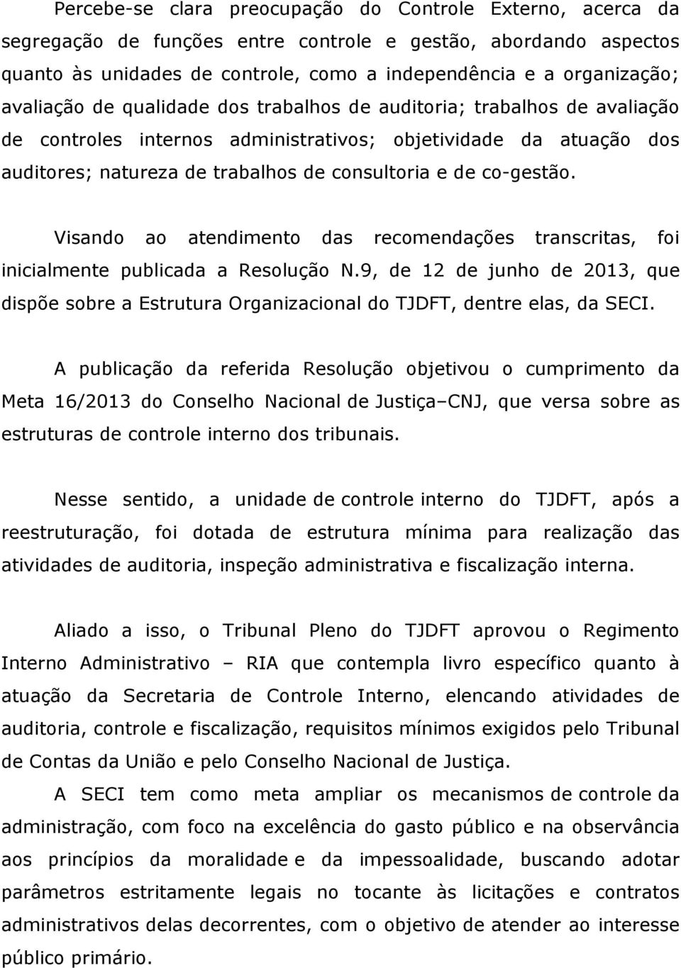 co-gestão. Visando ao atendimento das recomendações transcritas, foi inicialmente publicada a Resolução N.